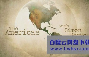 [西蒙·里夫美洲之旅 The Americas with Simon Reeve 第一季][全05集]4k|1080p高清百度网盘
